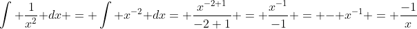 \int \frac{1}{x^2} dx = \int x^{-2} dx= \frac{x^{-2+1}}{-2+1} = \frac{x^{-1}}{-1} = - {x^{-1}} = \frac{-1}{x}