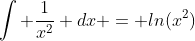 \int \frac{1}{x^2} dx = ln(x^2)