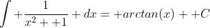 \int \frac{1}{x^2+ 1} dx= arctan(x)+ C