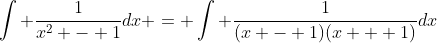 \int \frac{1}{x^2 - 1}dx = \int \frac{1}{(x - 1)(x + 1)}dx