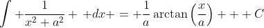 \int \frac{1}{x^2+a^2} \, dx = \frac{1}{a}\arctan\left(\frac{x}{a}\right) + C