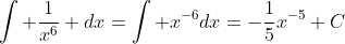 \int \frac{1}{x^6} dx=\int x^{-6}dx=-\frac{1}{5}x^{-5}+C