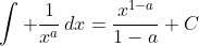 \int \frac{1}{x^a}\,dx=\frac{x^{1-a}}{1-a}+C