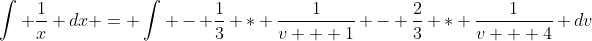 \int \frac{1}{x} dx = \int - \frac{1}{3} * \frac{1}{v + 1} - \frac{2}{3} * \frac{1}{v + 4} dv