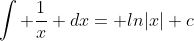 \int \frac{1}{x} dx= ln|x|+c