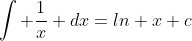 \int \frac{1}{x} dx=ln x+c