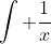 \int \frac{1}{x}~dx= \ln x