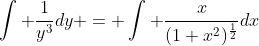 \int \frac{1}{y^3}dy = \int \frac{x}{(1+x^2)^{\frac{1}{2}}}dx