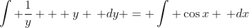 \int \frac{1}{y} + y \, dy = \int \cos{x} \, dx