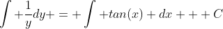 \int \frac{1}{y}dy = \int tan(x) dx + C