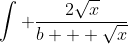 \int \frac{2\sqrt{x}}{b + \sqrt{x}}~dx = \int \frac{2(y - b)}{b + (y - b)} \cdot 2(y - b)~dy