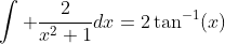 \int \frac{2}{x^2+1}dx=2\tan^{-1}(x)