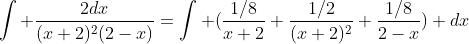 \int \frac{2dx}{(x+2)^2(2-x)}=\int (\frac{1/8}{x+2}+\frac{1/2}{(x+2)^2}+\frac{1/8}{2-x}) dx