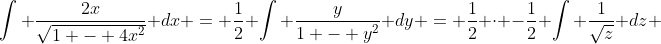 \int \frac{2x}{\sqrt{1 - 4x^2}} dx = \frac{1}{2} \int \frac{y}{1 - y^2} dy = \frac{1}{2} \cdot -\frac{1}{2} \int \frac{1}{\sqrt{z}} dz 