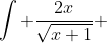 \int \frac{2x}{\sqrt{x+1}} ~dx=\int \frac{2x}{u} \times (2u) ~du