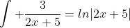 \int \frac{3}{2x+5}=ln|2x+5|