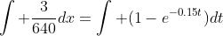 \int \frac{3}{640}dx=\int (1-e^{-0.15t})dt