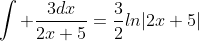 \int \frac{3dx}{2x+5}=\frac{3}{2}ln|2x+5|