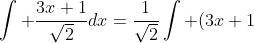 \int \frac{3x+1}{\sqrt{2}}dx=\frac{1}{\sqrt{2}}\int (3x+1)dx