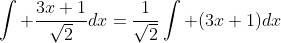 \int \frac{3x+1}{\sqrt{2}}dx=\frac{1}{\sqrt{2}}\int (3x+1)dx