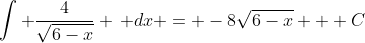 \int \frac{4}{\sqrt{6-x}} \, dx = -8\sqrt{6-x} + C