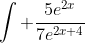 \int \frac{5e^{2x}}{7e^{2x+4}}~dx = \frac{5}{7}\int e^{2x-(2x+4)}~dx