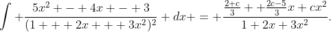 \int \frac{5x^2 - 4x - 3}{(1 + 2x + 3x^2)^2} dx = \frac{\frac{2+c}{3}+ \frac{2c-5}{3}x+cx^2}{1+2x+3x^2}.