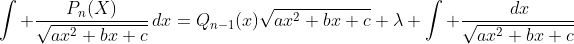 \int \frac{P_n(X)}{\sqrt{ax^2+bx+c}}\,dx=Q_{n-1}(x)\sqrt{ax^2+bx+c}+\lambda \int \frac{\,dx}{\sqrt{ax^2+bx+c}}