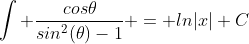 \int \frac{cos\theta}{sin^2(\theta)-1} = ln|x|+C