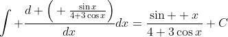 \int \frac{d \Big( \frac{\sin{x}}{4+3\cos{x}}\Big)}{dx}dx=\frac{\sin{  x}}{4+3\cos{x}}+C