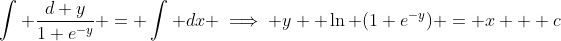 \int \frac{d y}{1+e^{-y}} = \int dx \implies y+ \ln (1+e^{-y}) = x + c