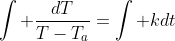 \int \frac{dT}{T-T_{a}}=\int kdt