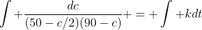 \int \frac{dc}{(50-c/2)(90-c)} = \int kdt