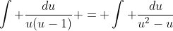 \int \frac{du}{u(u-1)} = \int \frac{du}{u^2-u}