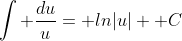 \int \frac{du}{u}= ln|u|+ C
