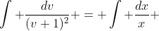 \int \frac{dv}{(v+1)^2} = \int \frac{dx}{x} 