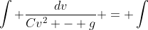 \int \frac{dv}{Cv^2 - g} = \int~dt