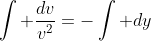 \int \frac{dv}{v^2}=-\int dy
