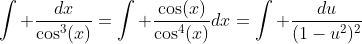 \int \frac{dx}{\cos^3(x)}=\int \frac{\cos(x)}{\cos^4(x)}dx=\int \frac{du}{(1-u^2)^2}