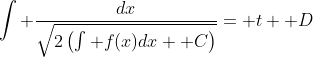 \int \frac{dx}{\sqrt{2\left(\int f(x)dx+ C\right)}}= t+ D
