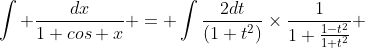 \int \frac{dx}{1+cos x} = \int\frac{2dt}{(1+t^2)}\times\frac{1}{1+\frac{1-t^2}{1+t^2}} 