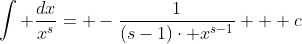 \int \frac{dx}{x^{s}}= -\frac{1}{(s-1)\cdot x^{s-1}} + c