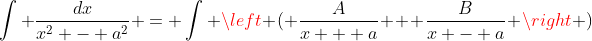 \int \frac{dx}{x^2 - a^2} = \int \left ( \frac{A}{x + a} + \frac{B}{x - a} \right )~dx