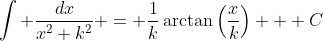 \int \frac{dx}{x^2+k^2} = \frac{1}{k}\arctan\left(\frac{x}{k}\right) + C