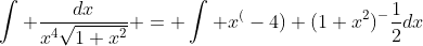 \int \frac{dx}{x^4\sqrt{1+x^2}} = \int x^(-4) (1+x^2)^-\frac{1}{2}dx
