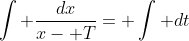 \int \frac{dx}{x- T}= \int dt