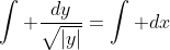 \int \frac{dy}{\sqrt{|y|}}=\int dx