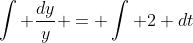 \int \frac{dy}{y} = \int 2 dt