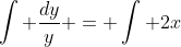 \int \frac{dy}{y} = \int 2x~dx