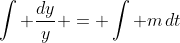 \int \frac{dy}{y} = \int m\,dt